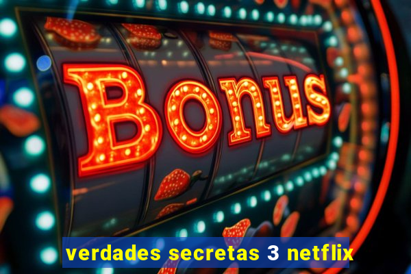 verdades secretas 3 netflix